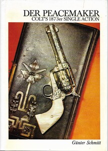 The book DER PEACEMAKER Colt's 1873er SINGLE ACTION by Günther Schmitt. Without dusk jacket. 124 pages. Price 30 euro